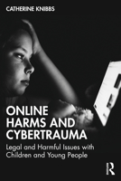 Online Harms and Cybertrauma: Legal and Harmful Issues with Children and Young People 1032266422 Book Cover