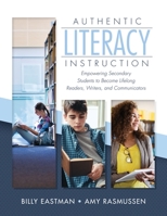 Authentic Literacy Instruction: Empowering Secondary Students to Become Lifelong Readers, Writers, and Communicators 194953989X Book Cover