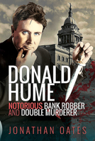 Donald Hume Notorious Bank Robber and Double Murderer 1526769662 Book Cover