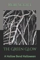 The Green Glow: A Hollow Bend Halloween B0HKC4J42T Book Cover