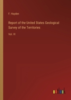 Report of the United States Geological Survey of the Territories: Vol. VI 3368825305 Book Cover