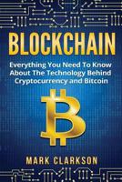 Blockchain: Everything You Need To Know About The Technology Behind Cryptocurrency And Bitcoin 1983866296 Book Cover