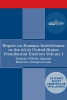 Report of the Select Committee on Intelligence U.S. Senate on Russian Active Measures Campaigns and Interference in the 2016 U.S. Election, Volume I: Russian Efforts Against Election Infrastructure 1646793285 Book Cover