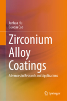 Zirconium Alloy Coatings: Advances in Research and Applications 9819650275 Book Cover