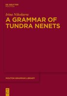 A Grammar of Tundra Nenets 3110320479 Book Cover
