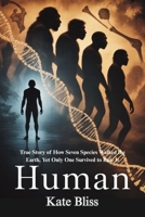HUMAN: True Story of How Seven Species Walked the Earth, Yet Only One Survived to Rule It B0GFWSWLBJ Book Cover