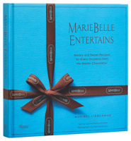Mariebelle Entertains: Savory and Sweet Recipes for Every Occasion from the Master Chocolatier 084783722X Book Cover
