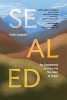 Sealed: An Unexpected Journey into the Heart of Grace 173601367X Book Cover