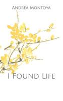 I Found Life: a poetry collection 1093264624 Book Cover