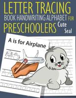 Letter Tracing Book Handwriting Alphabet for Preschoolers Cute Seal: Letter Tracing Book -Practice for Kids - Ages 3+ - Alphabet Writing Practice - Handwriting Workbook - Kindergarten - toddler - Cute 1080856889 Book Cover