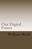 Our Digital Future: Smart analysis of smart technology 197835617X Book Cover