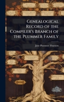 Genealogical Record of the Compiler's Branch of the Plummer Family 1024093271 Book Cover