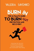 Burn In: The Ultimate Guide to Burnout Recovery and Prevention: Unlocking the Secrets to Work-Life Harmony, Personal Empowerment, and Sustainable Well-Being 1960136968 Book Cover