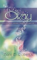 It's Okay: Living and Loving Through Cancer 1440119384 Book Cover