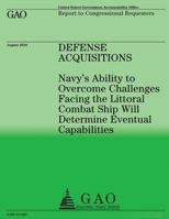 Navy's Ability to Overcome Challenges Facing the Littoral Combat Ship Will Determine Eventual Capabilities 1490459529 Book Cover