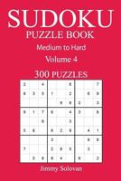 300 Medium to Hard Sudoku Puzzle Book: Volume 4 1540829464 Book Cover