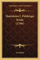 Stanislawa I. Polskiego Krola (1766) 1166950867 Book Cover