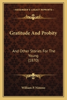 Gratitude And Probity: And Other Stories For The Young 1104091801 Book Cover