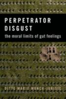 Perpetrator Disgust: The Moral Limits of Gut Feelings 019761051X Book Cover