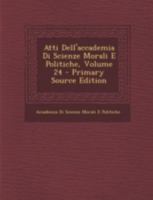 Atti Dell'accademia Di Scienze Morali E Politiche, Volume 24 1293450774 Book Cover