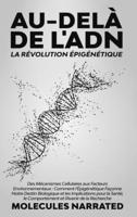 Au-delà de l'ADN: La Révolution Épigénétique: "Des Mécanismes Cellulaires aux Facteurs Environnementaux: Comment l'Épigénétique Façonne Notre Destin ... et l'Avenir de la Recherche" (French Edition) 1088080731 Book Cover
