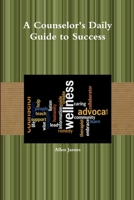 A Counselor's Daily Guide to Success 1300320621 Book Cover