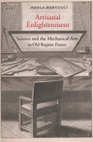 Artisanal Enlightenment: Science and the Mechanical Arts in Old Regime France 0300227418 Book Cover