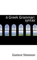 A Greek Grammar: Syntax 1018307583 Book Cover