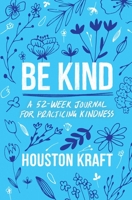 Be Kind: A 52-Week Journal for Practicing Kindness 1668027593 Book Cover