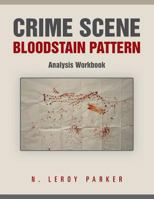 Crime Scene Bloodstain Pattern Analysis Workbook 1491848219 Book Cover