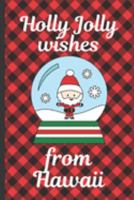 Holly Jolly Wishes From Hawaii: Season Greetings From Hawaii | Holidays | Merry Christmas | Snow Globe Gift | December 25th | Season Greetings | North Pole | Wonderment 1691611484 Book Cover