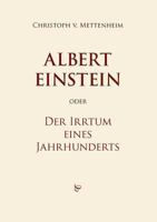 Albert Einstein oder Der Irrtum eines Jahrhunderts 3844823670 Book Cover