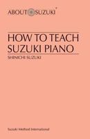 How to Teach Suzuki Piano (About Suzuki) 0874875838 Book Cover