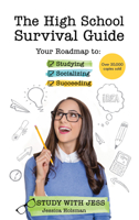 The High School Survival Guide: Your Roadmap to Studying, Socializing & Succeeding (Ages 12-16) 1642507547 Book Cover