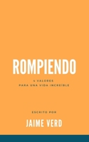 Rompiendo: 4 Valores Para Una Vida Incre�ble 1671277422 Book Cover