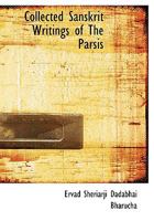 Collected Sanskrit Writings of The Parsis 1117736032 Book Cover