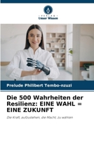 Die 500 Wahrheiten der Resilienz: Eine Wahl = Eine Zukunft (German Edition) 6209745229 Book Cover