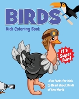 Birds Kids Coloring Book +Fun Facts for Kids to Read about Birds of the World: Children Activity Book for Boys & Girls Age 4-8, with 30 Super Fun ... of Fun Actions! 1718812485 Book Cover