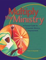 Multiply the Ministry: A Practical Guide for Grassroots Ministry Empowerment 088489374X Book Cover