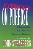 Accidentally on Purpose: Reflections on Life, Acting and the Nine Natural Laws of Creativity 1557833583 Book Cover