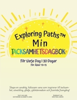 Exploring Paths(TM) Min Tacksamhetsdagbok! För Varje Vag I 30 Dagar! För Ålder 10-13: Skapa en varaktig, hälsosam vana som inspirerar till tacksamhet, ... och framtida framgång! 1737901889 Book Cover