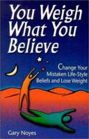 You Weigh What You Believe 0970100604 Book Cover