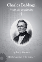 Charles Babbage from the Beginning 1512149195 Book Cover