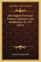 The English Provincial Printers, Stationers and Bookbinders to 1557 1120877237 Book Cover