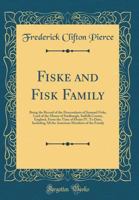 Fiske and Fisk Family. Being the Record of the Descendants of Symond Fiske, Lord of the Manor of Stadhaugh, Suffolk County, England, From the Time of ... all the American Members of the Family 9353809797 Book Cover