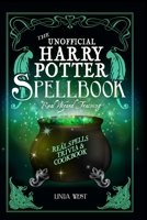 The Unofficial Harry Potter Spell Book: All 200 Spells From the Books and Movies, Cookbook and Guide to Doing Real Spells in the Muggle World 1087361419 Book Cover