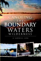 Canoeing the Boundary Waters Wilderness: A Sawbill Log 1609497325 Book Cover