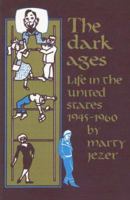 The Dark Ages: Life in the U.S. 1945-1960 0896081273 Book Cover