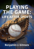 Playing the Game: Life After Sports B0CF8H3G1G Book Cover