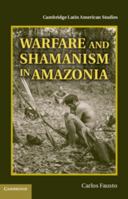 Warfare and Shamanism in Amazonia 1107449421 Book Cover